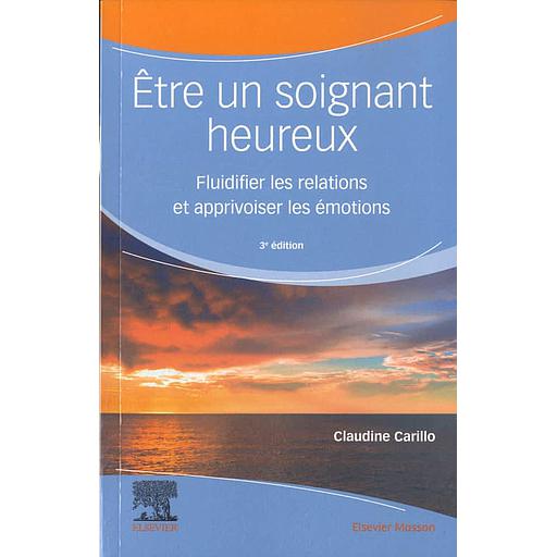 Etre un soignant heureux  - Fluidifier les relations et apprivoiser les émotions