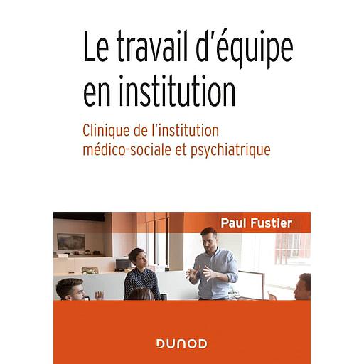 Le travail d'équipe en institution  - Clinique de l'institution médico-sociale et psychiatrique