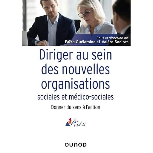 Diriger au sein des nouvelles organisations sociales et médico-sociales  - Donner du sens à l'action