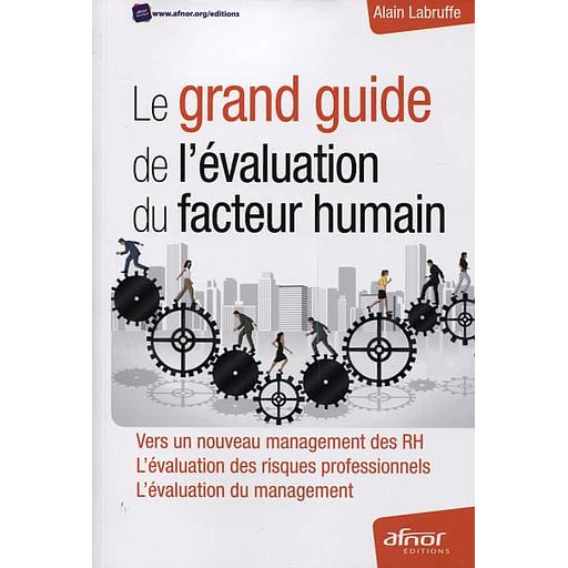 Le grand guide de l'évaluation du facteur humain  - Vers un nouveau management des RH ; L'évaluation des risques professionnels ; L'évaluation du management