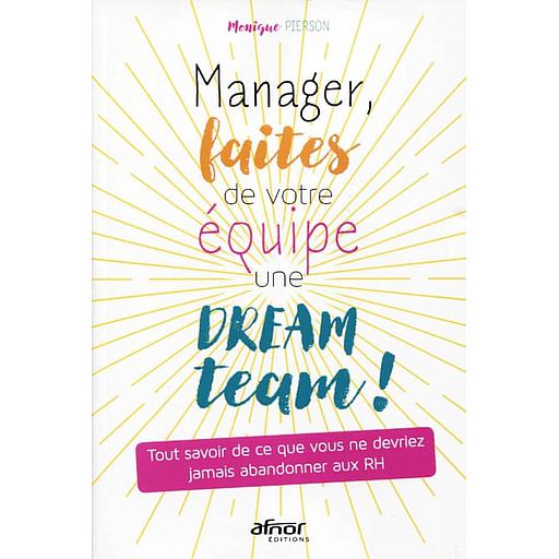 Manager, faites de votre équipe une dream team !  - Tout savoir de ce que vous ne devriez jamais abandonner aux RH
