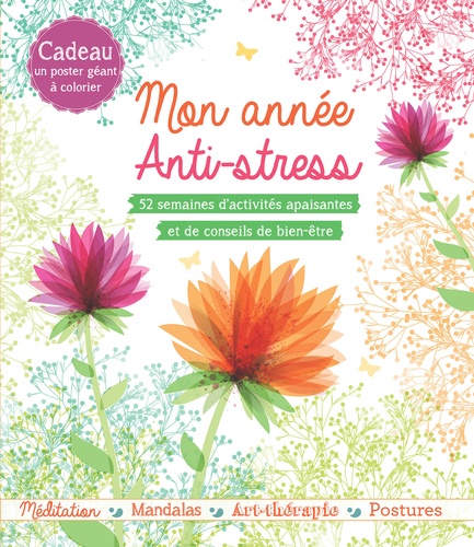 Mon année anti-stress  - 52 semaines d'activités apaisantes et de conseils de bien-être. Cadeau : un poster géant à colorier