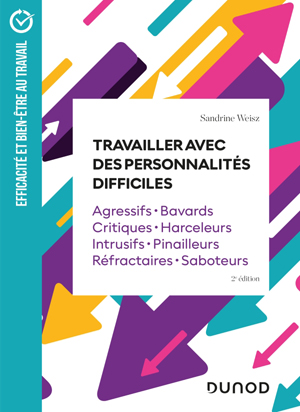 Campus - Travailler avec des personnalités difficiles  - Agressifs, bavards, critiques, harceleurs, intrusifs, pinailleurs, réfractaires, saboteurs - 2nde édition