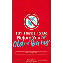 101 Things to Do Before You're Old and Boring