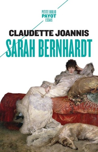 Sarah Bernhardt  - &quot;Reine de l'attitude et princesse des gestes&quot;
