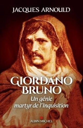 Giordano Bruno  - Un génie martyr de l'Inquisition