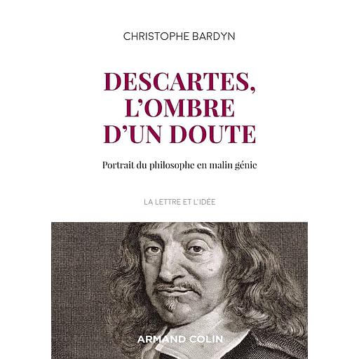 Descartes, l'ombre d'un doute  - Portrait du philosophe en malin génie