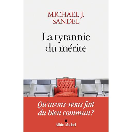 La tyrannie du mérite: Qu'avons-nous fait du bien commun ?