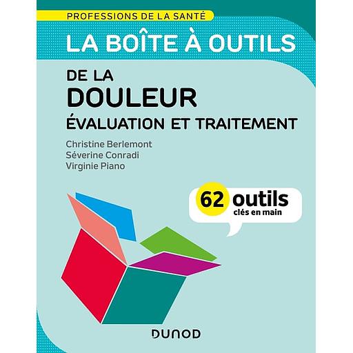 La boîte à outils de la douleur - Evaluation et traitement - 62 outils clés en main
