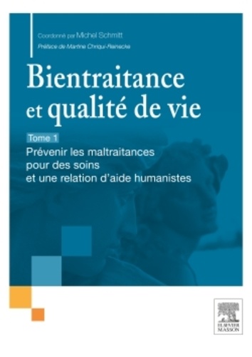 Bientraitance et qualité de vie - Tome 1, Prévenir les maltraitance pour des soins et une relation d'aide humanistes