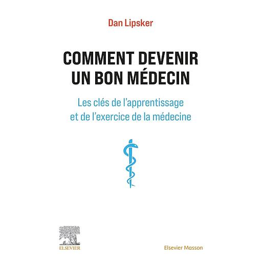 Comment devenir un bon médecin - Les clés de l'apprentissage et de l'exercice de la médecine