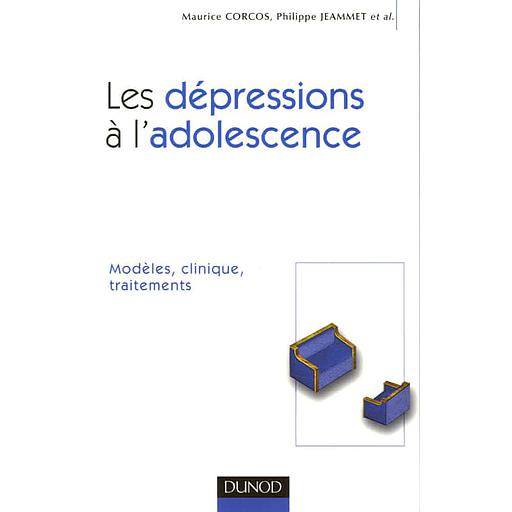Les dépressions à l'adolescence - Modèles, clinique, traitements