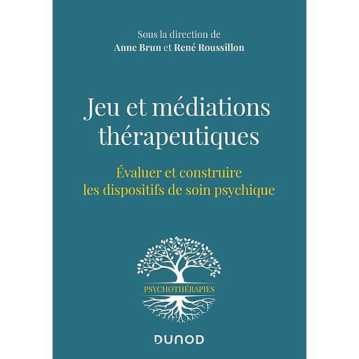 Jeu et médiations thérapeutiques - Evaluer et construire les dispositifs de soin psychiques