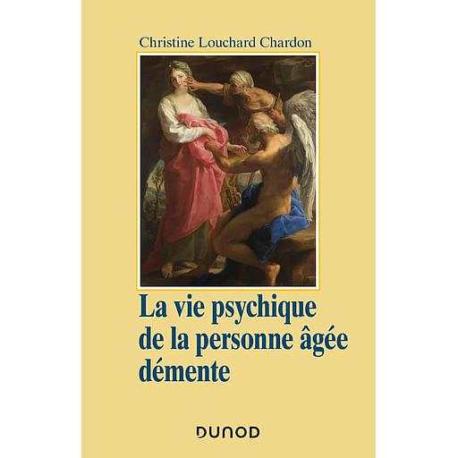 La vie psychique de la personne âgée démente - Approche psychanalytique et psychodynamique