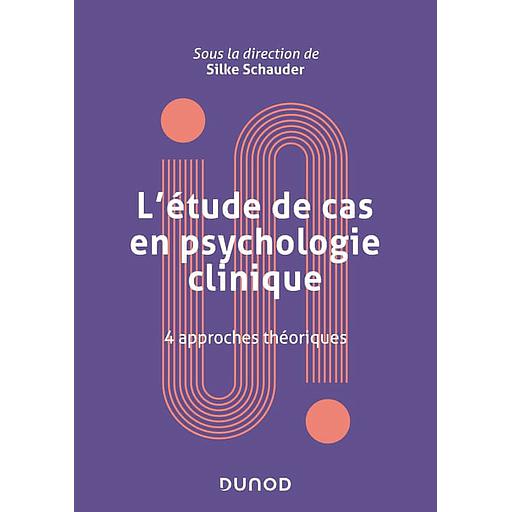 L'étude de cas en psychologie clinique  - 4 approches théoriques