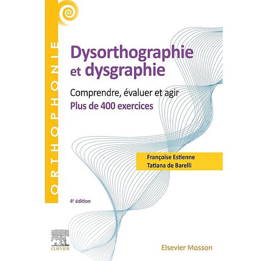 400 exercices en dysorthographie et dysgraphie  - Comprendre, évaluer, agir. Plus de 400 exercices