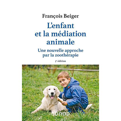 L'enfant et la médiation animale - Une nouvelle approche par la zoothérapie