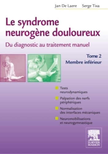 Le syndrome neurogène douloureux, du diagnostic au traitement manuel - Tome 2, membre inférieur