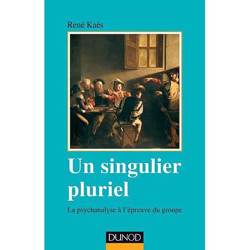 Un singulier pluriel - la psychanalyse à l'épreuve du groupe