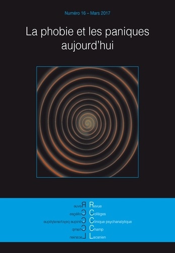 Revue des Collèges de Clinique psychanalytique du Champ lacanien N° 16, mars 2017 - La phobie et les paniques aujourd'hui
