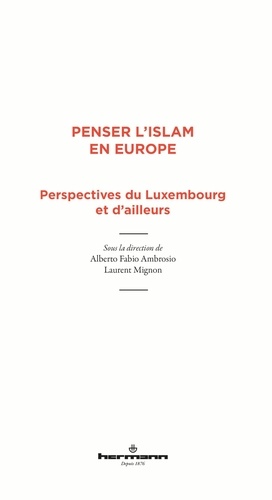 Penser l'islam en Europe  - Perspectives du Luxembourg et d'ailleurs