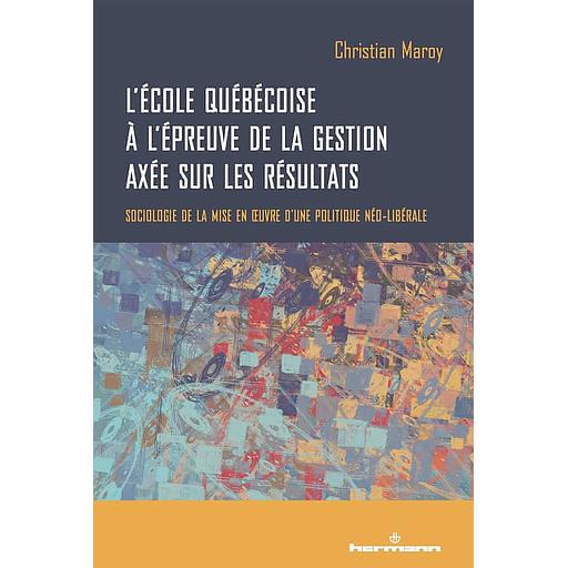 L'école québécoise à l'épreuve de la gestion axée sur les résultats  - Sociologie de la mise en oeuvre d'une politique néo-libérale