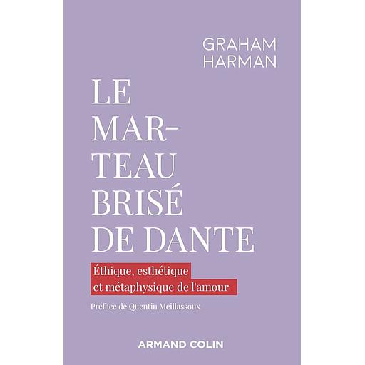 Le marteau brisé de Dante  - Ethique, esthétique et métaphysique de l'amour