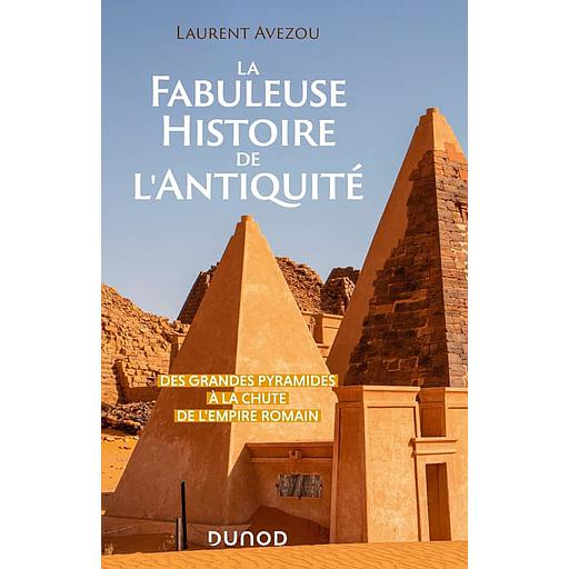 La Fabuleuse Histoire de l'Antiquité  - Des Grandes Pyramides à la chute de l'Empire romain