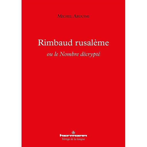 Rimbaud rusalème ou le Nombre décrypté