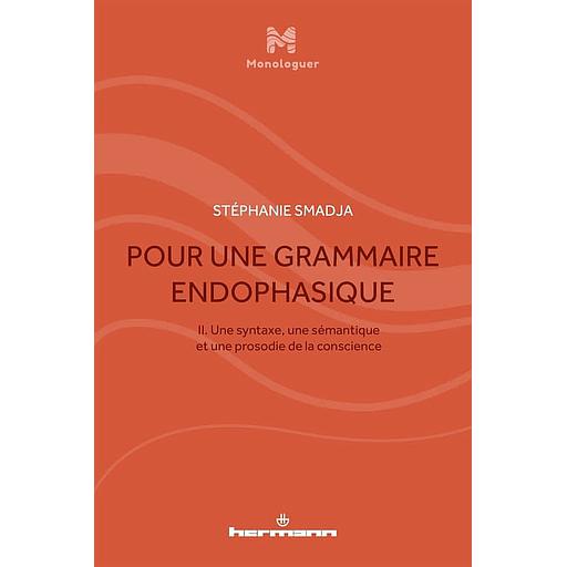 Pour une grammaire endophasique  - Volume 2, Une syntaxe, une sémantique et une prosodie de la conscience