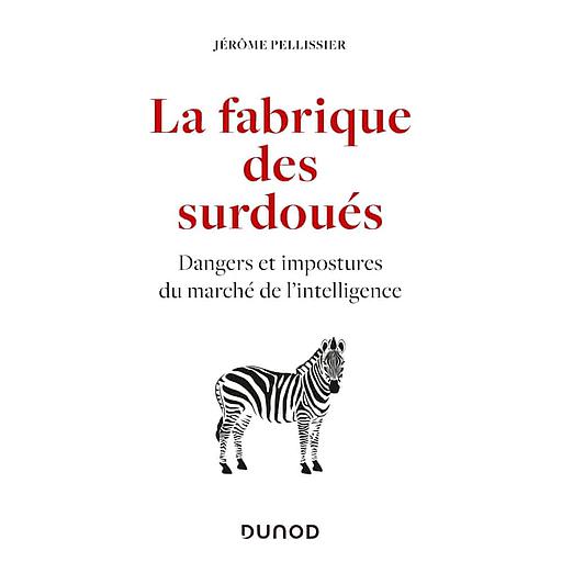 La fabrique des surdoués  - Dangers et impostures du marché de l'intelligence
