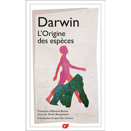 L'origine des espèces  - Au moyen de la sélection naturelle ou La préservation des races favorisées dans la lutte pour la vie