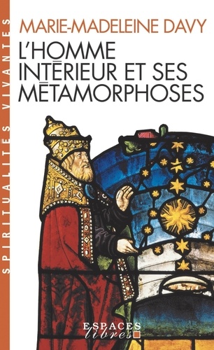 L'homme intérieur et ses métamorphoses  - Suivi de Un itinéraire. A la découverte de l'intériorité