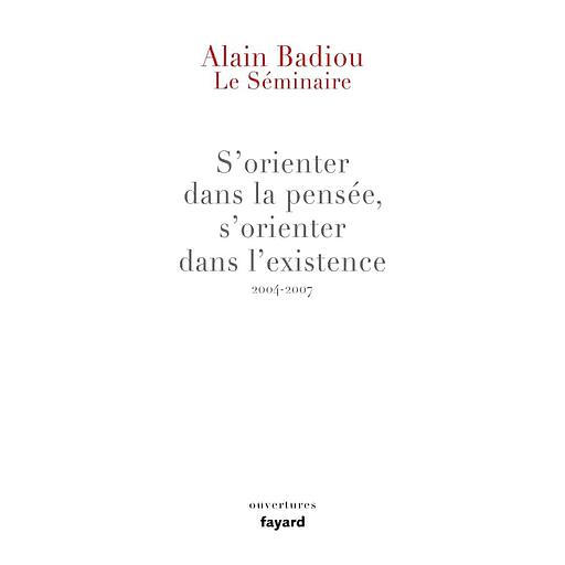 S'orienter dans la pensée, s'orienter dans l'existence  - Le séminaire 2004-2007
