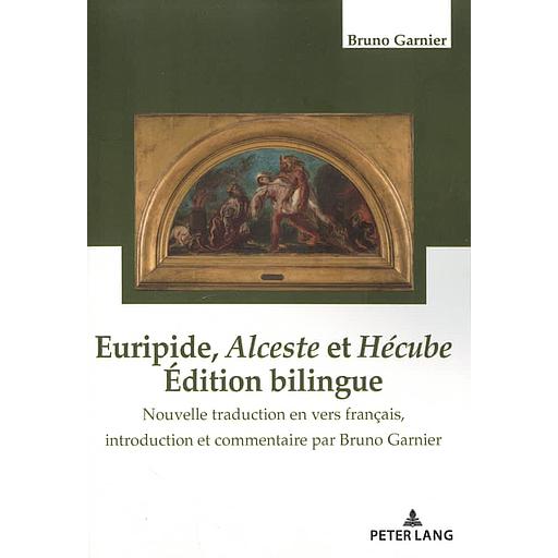 Euripide, Alceste et Hécube  - Nouvelle traduction en vers français, introduction et commentaires par Bruno Garnier
