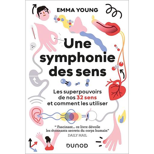Une symphonie des sens  - Les superpouvoirs de nos 32 sens et comment les utiliser