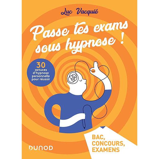 Passe tes exams sous hypnose !  - 30 astuces d'hypnose personnelle pour réussir