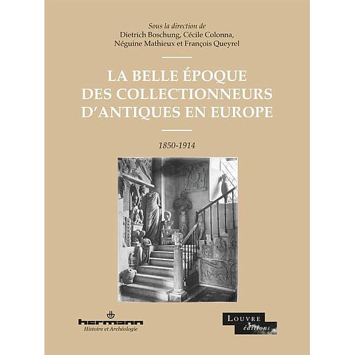 La Belle Epoque des collectionneurs d'antiques en Europe, 1850-1914