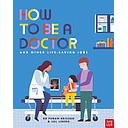 How to Be a Doctor and Other Life-Saving Jobs