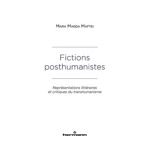 Fictions posthumanistes  - Représentations littéraires et critiques du transhumanisme