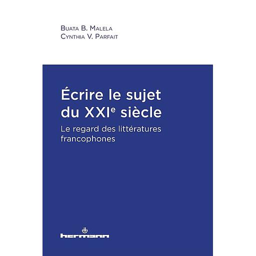 Ecrire le sujet du XXIe siècle  - Le regard des littératures francophones