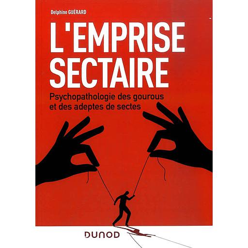 L'emprise sectaire  - Psychopathologies des gourous et des adeptes de sectes