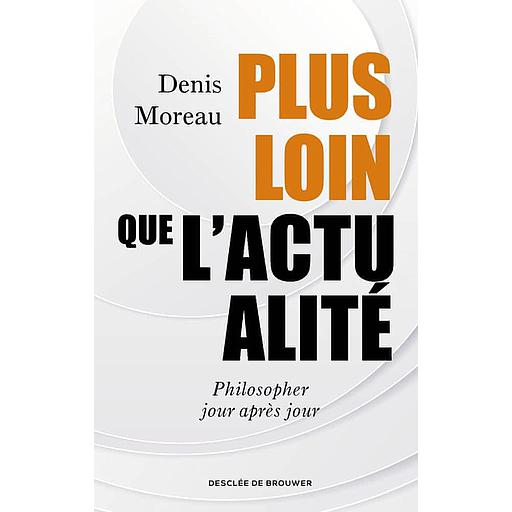 Plus loin que l'actualité  - Philosopher jour après jour