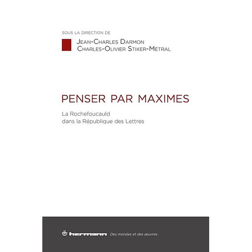 Penser par maximes  - La Rochefoucauld dans la République des Lettres