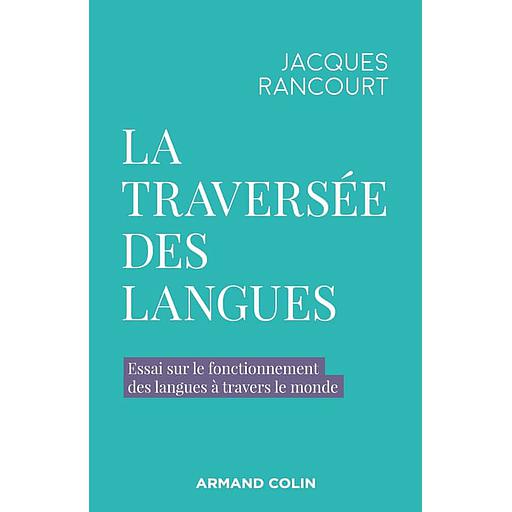 La traversée des langues  - Essai sur le fonctionnement des langues à travers le monde