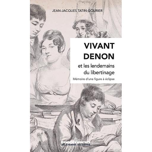 Vivant Denon et les lendemains du libertinage  - Mémoire d'une figure à éclipse