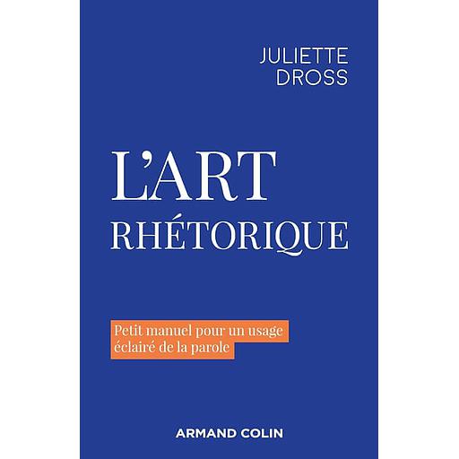 L'art rhétorique  - Petit manuel pour un usage éclairé de la parole