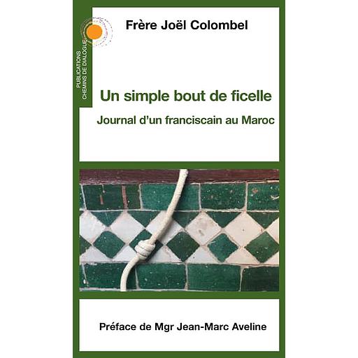 Un simple bout de ficelle  - Journal d'un franciscain au Maroc