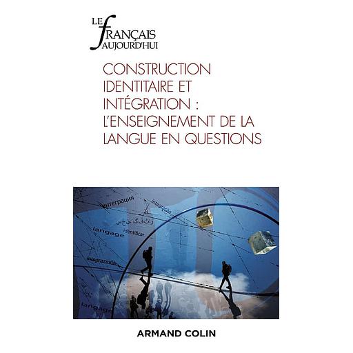 Le français aujourd'hui N° 217, 2/2022 - Construction identitaire et intégration : l'enseignement de la langue en questions