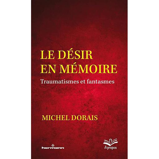 Le désir en mémoire  - Traumatismes et fantasmes